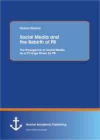 cover of the book Social Media and the Rebirth of PR: The Emergence of Social Media as a Change Driver for PR : The Emergence of Social Media as a Change Driver for PR