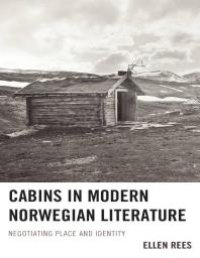 cover of the book Cabins in Modern Norwegian Literature : Negotiating Place and Identity