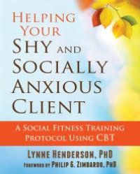 cover of the book Helping Your Shy and Socially Anxious Client : A Social Fitness Training Protocol Using CBT