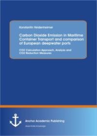 cover of the book Carbon Dioxide Emission in Maritime Container Transport and comparison of European deepwater ports: CO2 Calculation Approach, Analysis and CO2 Reduction Measures : CO2 Calculation Approach, Analysis and CO2 Reduction Measures