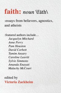 cover of the book Faith: Essays from Believers, Agnostics, and Atheists