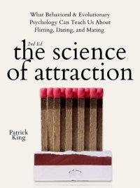 cover of the book The Science of Attraction: What Behavioral & Evolutionary Psychology Can Teach Us About Flirting, Dating, and Mating