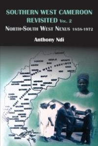 cover of the book Southern West Cameroon Revisited Volume Two : North-South West Nexus 1858-1972