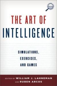 cover of the book The Art of Intelligence : Simulations, Exercises, and Games