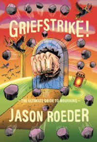 cover of the book Griefstrike! the Ultimate Guide to Mourning