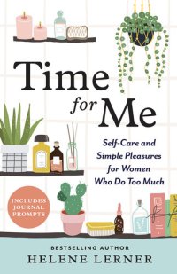 cover of the book Time for Me: Self Care and Simple Pleasures for Women Who Do Too Much