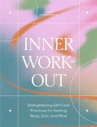 cover of the book Inner Workout: Strengthening Self-Care Practices for Healing Body, Soul, and Mind