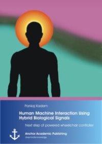 cover of the book Human Machine Interaction Using Hybrid Biological Signals: Next step of powered wheelchair controller : Next step of powered wheelchair controller