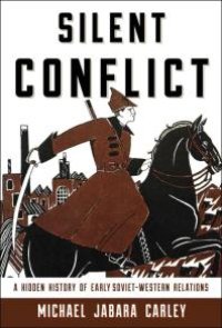 cover of the book Silent Conflict : A Hidden History of Early Soviet-Western Relations