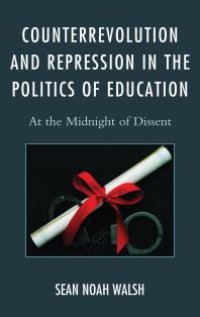 cover of the book Counterrevolution and Repression in the Politics of Education : At the Midnight of Dissent