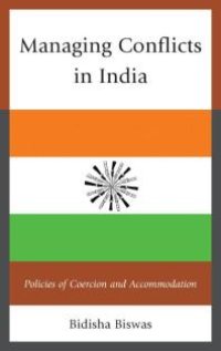 cover of the book Managing Conflicts in India : Policies of Coercion and Accommodation