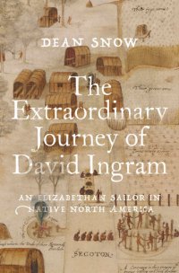 cover of the book The Extraordinary Journey of David Ingram: An Elizabethan Sailor in Native North America