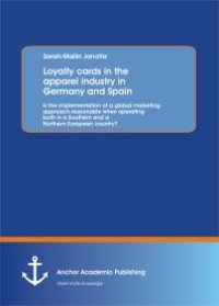 cover of the book Loyalty cards in the apparel industry in Germany and Spain : Is the implementation of a global marketing approach reasonable when operating both in a Southern and a Northern European country? : Is the implementation of a global marketing approach ...