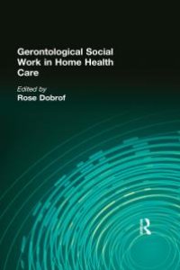 cover of the book Gerontological Social Work in Home Health Care