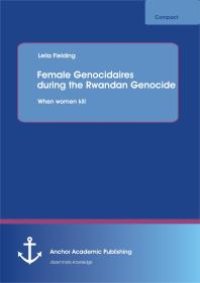 cover of the book Female Genocidaires during the Rwandan Genocide: When women kill : When women kill