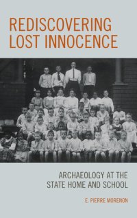 cover of the book Rediscovering Lost Innocence: Archaeology at the State Home and School