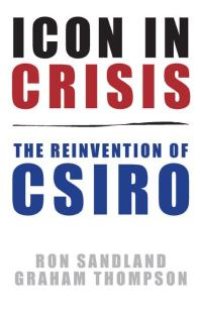 cover of the book Icon in Crisis : The reinvention of CSIRO