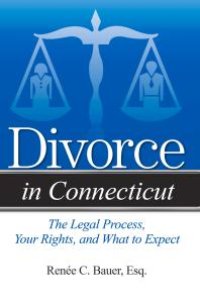 cover of the book Divorce in Connecticut : The Legal Process, Your Rights, and What to Expect