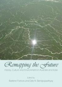 cover of the book Remapping the Future: History, Culture and Environment in Australia and India