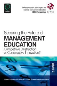 cover of the book Securing the Future of Management Education : Competitive Destruction or Constructive Innovation?