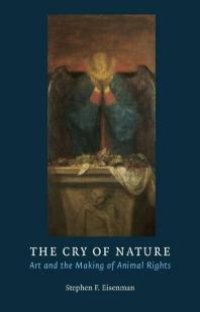 cover of the book The Cry of Nature : Art and the Making of Animal Rights