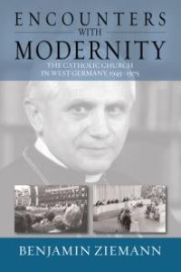 cover of the book Encounters with Modernity : The Catholic Church in West Germany, 1945-1975