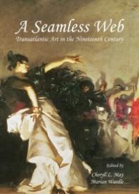 cover of the book A Seamless Web : Transatlantic Art in the Nineteenth Century