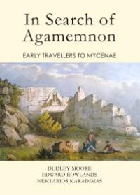 cover of the book In Search of Agamemnon : Early Travellers to Mycenae