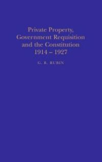 cover of the book Private Property, Government Requisition and the Constitution, 1914-27