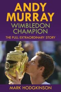 cover of the book Andy Murray: Wimbledon Champion : The Full Extraordinary Story