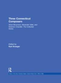 cover of the book Three Connecticut Composers : Oliver Brownson, Alexander Gillet, and Solomon Chandler: the Collected Works