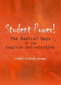 cover of the book Student Power! The Radical Days of the English Universities : The Radical Days of the English Universities