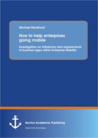 cover of the book How to help enterprises going mobile: Investigation on influences and requirements of business apps within Enterprise Mobility : Investigation on influences and requirements of business apps within Enterprise Mobility