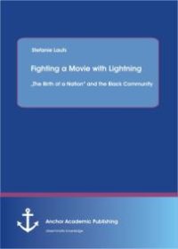 cover of the book Fighting a Movie with Lightning : „The Birth of a Nation“ and the Black Community : „The Birth of a Nation“ and the Black Community