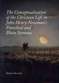 cover of the book The Conceptualisation of the Christian Life in John Henry Newman's Parochial and Plain Sermons