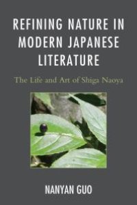 cover of the book Refining Nature in Modern Japanese Literature : The Life and Art of Shiga Naoya