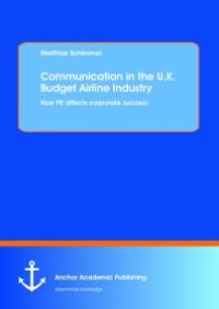 cover of the book Communication in the U.K. Budget Airline Industry: How PR affects corporate success : How PR affects corporate success