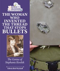 cover of the book The Woman Who Invented the Thread that Stops Bullets: The Genius of Stephanie Kwolek