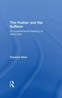 cover of the book The Pusher and the Sufferer : An Unsentimental Reading of Moby Dick