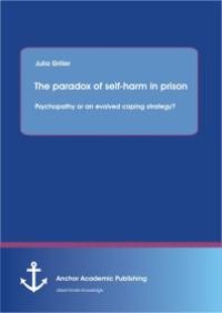 cover of the book The paradox of self-harm in prison: psychopathy or an evolved coping strategy? : psychopathy or an evolved coping strategy?