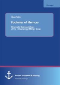 cover of the book Factories of Memory: Cinematic Representations of the 12 September Military Coup : Cinematic Representations of the 12 September Military Coup