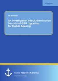 cover of the book An Investigation into Authentication Security of GSM algorithm for Mobile Banking