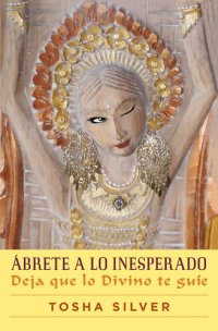 cover of the book Ábrete a lo inesperado (Outrageous Openness Spanish Edition): Deja que lo divino te guíe