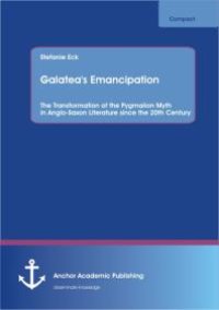 cover of the book Galatea's Emancipation: The Transformation of the Pygmalion Myth in Anglo-Saxon Literature  since the 20th Century : The Transformation of the Pygmalion Myth in Anglo-Saxon Literature  since the 20th Century