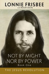 cover of the book Not By Might Nor By Power: The Jesus Revolution