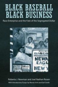 cover of the book Black Baseball, Black Business : Race Enterprise and the Fate of the Segregated Dollar