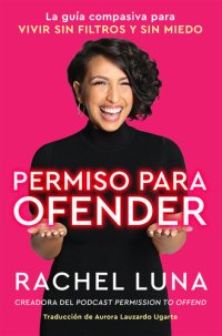 cover of the book Permission to Offend  Permiso para ofender (Spanish edition): La guía compasiva para vivir sin filtros y sin miedo