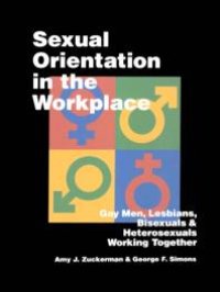 cover of the book Sexual Orientation in the Workplace : Gay Men, Lesbians, Bisexuals, and Heterosexuals Working Together