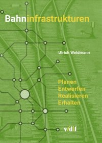 cover of the book Bahninfrastrukturen: Planen – entwerfen – realisieren – erhalten (Verkehrssysteme 1) (German Edition)