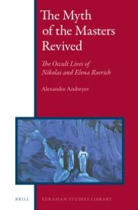 cover of the book The Myth of the Masters Revived : The Occult Lives of Nikolai and Elena Roerich